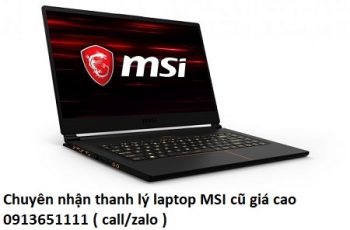 Chuyên nhận thanh lý laptop MSI cũ giá cao