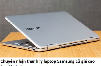 Chuyên nhận thanh lý laptop Samsung cũ giá cao